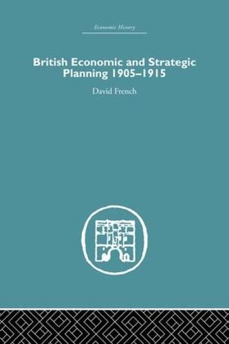 Cover image for British Economic and Strategic Planning 1905-1915: 1905-1915
