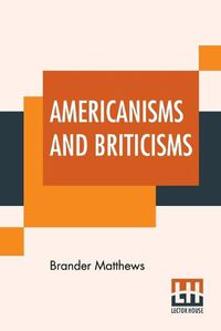 Cover image for Americanisms And Briticisms: With Other Essays On Other Isms