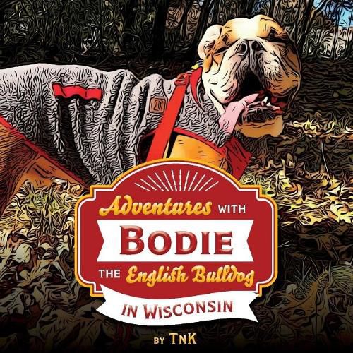 Cover image for Adventures with Bodie the English Bulldog: In Wisconsin