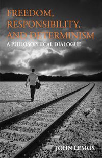 Cover image for Freedom, Responsibility, and Determinism: A Philosophical Dialogue