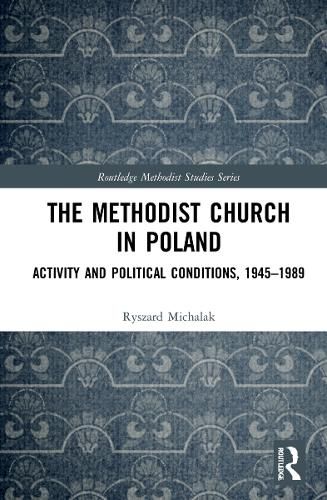 The Methodist Church in Poland: Activity and Political Conditions, 1945-1989