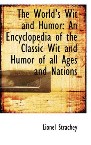 Cover image for The World's Wit and Humor: An Encyclopedia of the Classic Wit and Humor of All Ages and Nations