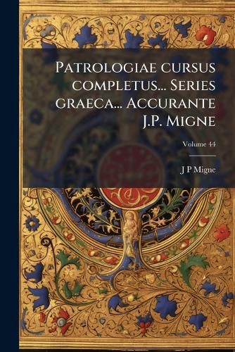 Cover image for Patrologiae Cursus Completus... Series Graeca... Accurante J.P. Migne