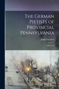 Cover image for The German Pietists of Provincial Pennsylvania