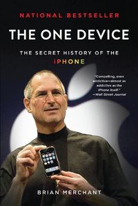 Cover image for The One Device: The Secret History of the iPhone