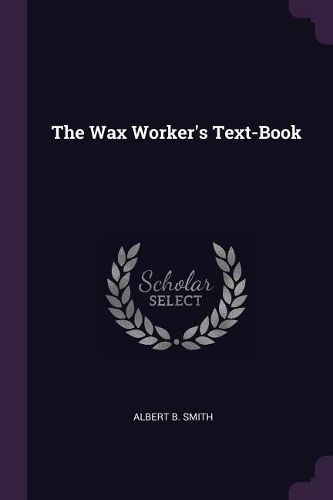 Cover image for The Wax Worker's Text-Book
