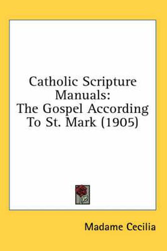 Cover image for Catholic Scripture Manuals: The Gospel According to St. Mark (1905)