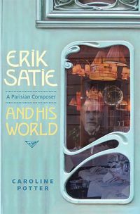Cover image for Erik Satie: A Parisian Composer and his World