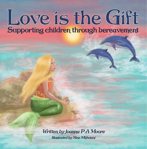 Cover image for Love is the Gift: Supporting children through bereavement