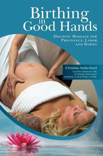 Cover image for Birthing in Good Hands: Holistic Massage for Pregnancy, Labor and Babies