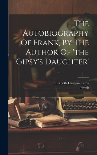 Cover image for The Autobiography Of Frank, By The Author Of 'the Gipsy's Daughter'