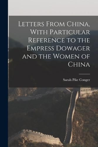 Cover image for Letters From China, With Particular Reference to the Empress Dowager and the Women of China