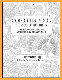 Cover image for Coloring Book For Self Healing: Affirmations Of Love, Gratitude & Forgiveness