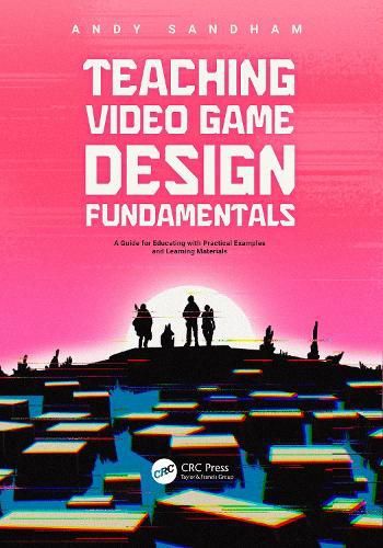 Teaching Video Game Design Fundamentals