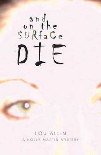 And on the Surface Die: A Holly Martin Mystery