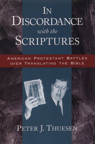 Cover image for In Discordance with the Scriptures: American Protestant Battles Over Translating the Bible