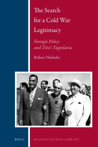 Cover image for The Search for a Cold War Legitimacy: Foreign Policy and Tito's Yugoslavia