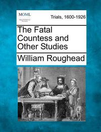 Cover image for The Fatal Countess and Other Studies