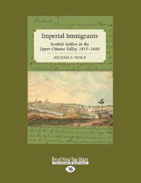 Cover image for Imperial Immigrants: Scottish Settlers in the Upper Ottawa Valley, 1815aEURO 1840