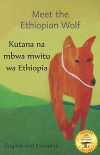 Cover image for Meet the Ethiopian Wolf: Africa's Most Endangered Carnivore in Kiswahili and English