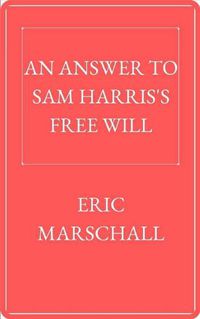 Cover image for An Answer to Sam Harris's Free Will