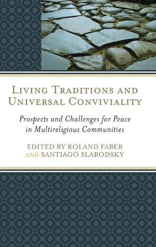 Living Traditions and Universal Conviviality: Prospects and Challenges for Peace in Multireligious Communities