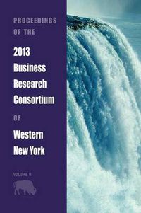 Cover image for Proceedings of the 2013 Business Research Consortium Conference Volume 2