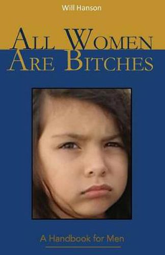 Cover image for All Women Are Bitches: A Handbook for Men