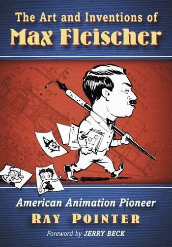 Cover image for The Art and Inventions of Max Fleischer: American Animation Pioneer