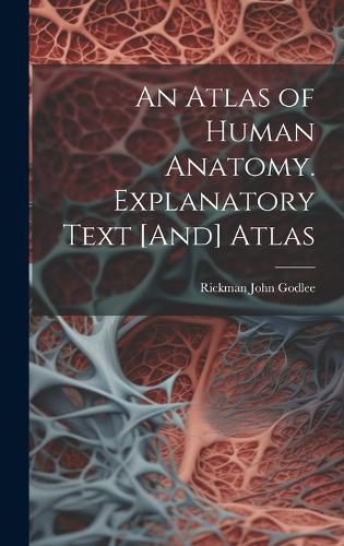 Cover image for An Atlas of Human Anatomy. Explanatory Text [And] Atlas