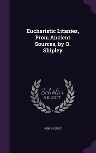Cover image for Eucharistic Litanies, from Ancient Sources, by O. Shipley