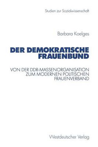 Cover image for Der Demokratische Frauenbund: Von Der Ddr-Massenorganisation Zum Modernen Politischen Frauenverband