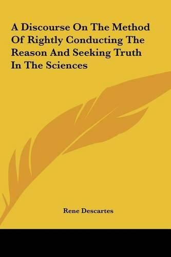 Cover image for A Discourse on the Method of Rightly Conducting the Reason and Seeking Truth in the Sciences