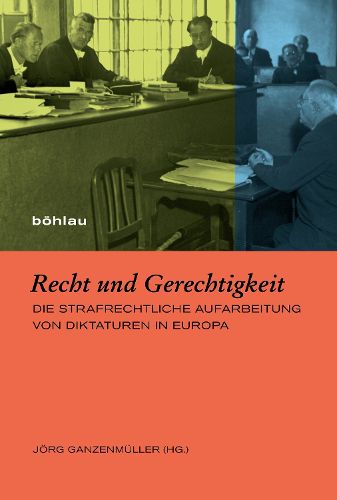 Cover image for Recht Und Gerechtigkeit: Die Strafrechtliche Aufarbeitung Von Diktaturen in Europa