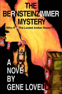 Cover image for The Bernsteinzimmer Mystery: (Who Has The Looted Amber Room?)