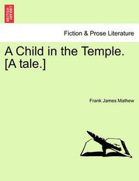 Cover image for A Child in the Temple. [A Tale.]