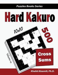 Cover image for Hard Kakuro: 500 Hard Cross Sums Puzzles (10x10)