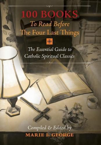 Cover image for 100 Books To Read Before The Four Last Things: The Essential Guide to Catholic Spiritual Classics