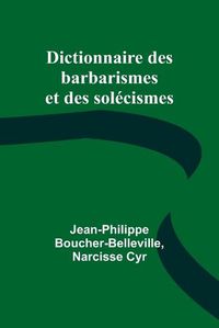 Cover image for Dictionnaire des barbarismes et des solecismes