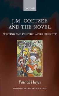 Cover image for J.M. Coetzee and the Novel: Writing and Politics after Beckett