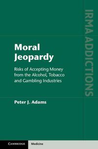 Cover image for Moral Jeopardy: Risks of Accepting Money from the Alcohol, Tobacco and Gambling Industries
