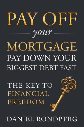 Pay Off Your Mortgage: Pay Down Your Biggest Debt Fast, The Key to Financial Freedom