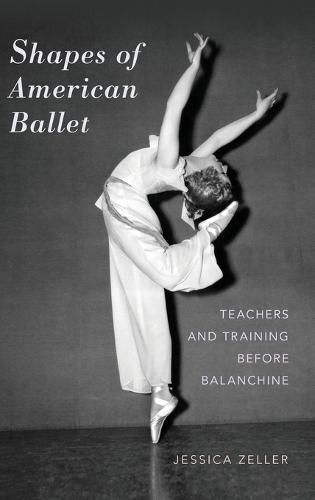 Cover image for Shapes of American Ballet: Teachers and Training before Balanchine