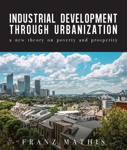 Cover image for Industrial Development Urbanization: A New Theory on Poverty and Prosperity