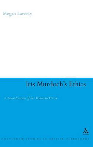 Cover image for Iris Murdoch's Ethics: A Consideration of her Romantic Vision