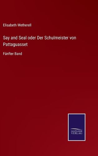 Cover image for Say and Seal oder Der Schulmeister von Pattaguasset: Funfter Band