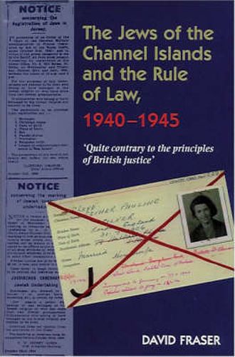 Jews of the Channel Islands & the Rule of Law, 1940-1945: 'Quite contrary to the principles of British Justice