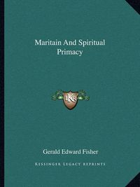 Cover image for Maritain and Spiritual Primacy