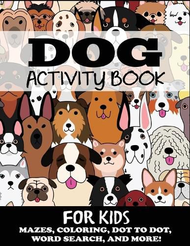 Cover image for Dog Activity Book for Kids: Mazes, Coloring, Dot to Dot, Word Search, and More