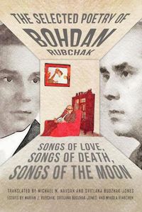 Cover image for The Selected Poetry of Bohdan Rubchak: Songs of Love, Songs of Death, Songs of The Moon